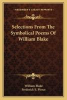 Selections From The Symbolical Poems Of William Blake