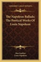 The Napoleon Ballads; The Poetical Works Of Louis Napoleon