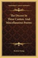 The Decree In Three Cantos; And Miscellaneous Poems