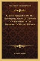 Clinical Researches on the Therapeutic Action of Chloride of Ammonium in the Treatment of Hepatic Disease