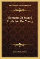 Elements Of Sacred Truth For The Young