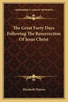 The Great Forty Days Following The Resurrection Of Jesus Christ