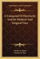 A Compend Of Electricity And Its Medical And Surgical Uses