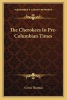 The Cherokees In Pre-Columbian Times
