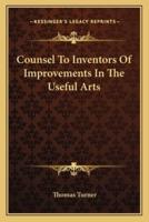 Counsel To Inventors Of Improvements In The Useful Arts