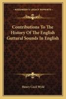 Contributions To The History Of The English Guttural Sounds In English