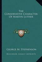 The Conservative Character Of Martin Luther