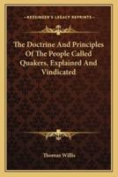 The Doctrine And Principles Of The People Called Quakers, Explained And Vindicated