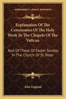 Explanation Of The Ceremonies Of The Holy Week In The Chapels Of The Vatican