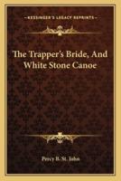 The Trapper's Bride, And White Stone Canoe