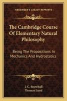 The Cambridge Course Of Elementary Natural Philosophy