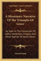 A Missionary Narrative Of The Triumphs Of Grace