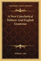 A New Catechetical Hebrew And English Grammar
