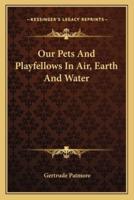 Our Pets And Playfellows In Air, Earth And Water
