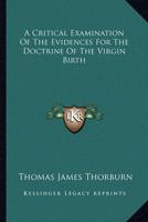 A Critical Examination Of The Evidences For The Doctrine Of The Virgin Birth