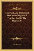 Historical And Traditional Sketches Of Highland Families And Of The Highlands