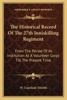 The Historical Record Of The 27th Inniskilling Regiment