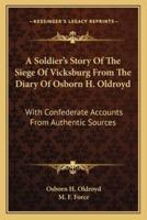 A Soldier's Story Of The Siege Of Vicksburg From The Diary Of Osborn H. Oldroyd