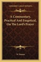 A Commentary, Practical And Exegetical, On The Lord's Prayer