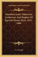 Dorothea Scott, Otherwise Gotherson And Hogben Of Egerton House, Kent, 1611-1680