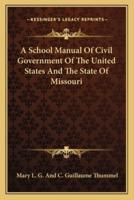 A School Manual Of Civil Government Of The United States And The State Of Missouri