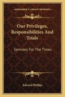 Our Privileges, Responsibilities And Trials