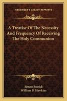 A Treatise Of The Necessity And Frequency Of Receiving The Holy Communion