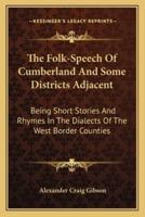 The Folk-Speech Of Cumberland And Some Districts Adjacent