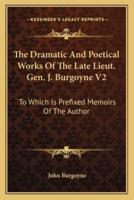 The Dramatic And Poetical Works Of The Late Lieut. Gen. J. Burgoyne V2