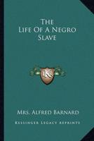 The Life Of A Negro Slave