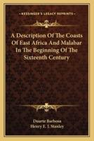 A Description Of The Coasts Of East Africa And Malabar In The Beginning Of The Sixteenth Century