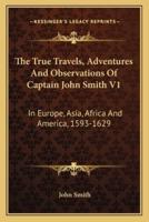 The True Travels, Adventures And Observations Of Captain John Smith V1