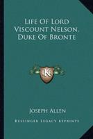 Life Of Lord Viscount Nelson, Duke Of Bronte