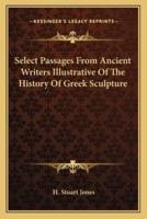 Select Passages From Ancient Writers Illustrative Of The History Of Greek Sculpture