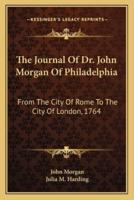 The Journal Of Dr. John Morgan Of Philadelphia