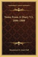 Notes From A Diary V2, 1886-1888