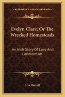 Evelyn Clare; Or The Wrecked Homesteads