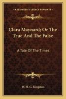 Clara Maynard; Or The True And The False