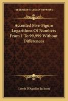 Accented Five-Figure Logarithms Of Numbers From 1 To 99,999 Without Differences