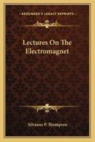 Lectures On The Electromagnet