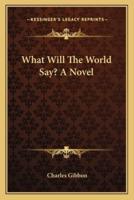 What Will The World Say? A Novel