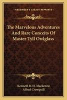 The Marvelous Adventures And Rare Conceits Of Master Tyll Owlglass