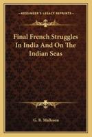 Final French Struggles In India And On The Indian Seas