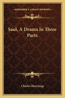 Saul, A Drama In Three Parts