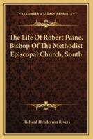 The Life Of Robert Paine, Bishop Of The Methodist Episcopal Church, South