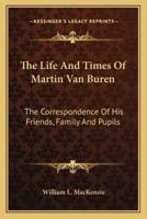 The Life And Times Of Martin Van Buren