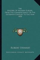 The History Of Modern Europe, From The Commencement Of The Sixteenth Century To The Year 1850