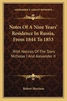 Notes Of A Nine Years' Residence In Russia, From 1844 To 1853