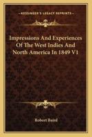 Impressions And Experiences Of The West Indies And North America In 1849 V1