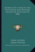 Journal Of A Tour In The Highlands And Western Islands Of Scotland In 1800